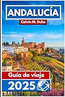 Andalucía Guía de viaje 2025: Descubra joyas ocultas, tradiciones eternas y paisajes impresionantes en el sur de España (Spanish Edition) B0F6C5S8TY Book Cover