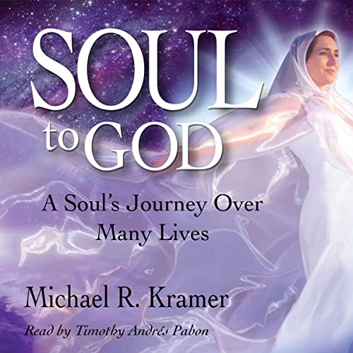 Soul to God A Soul's Journey over Many Lives (Audible