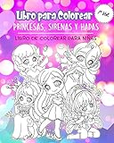  Libro para Colorear Princesas, Sirenas y Hadas: Libro para colorear para niñas 4-8. Libro de Colorear para niñas y Chicas 1 2 3 4 5 6 7 8 9 10 años. ... mágico, hadas de flores, cuadernos colorear