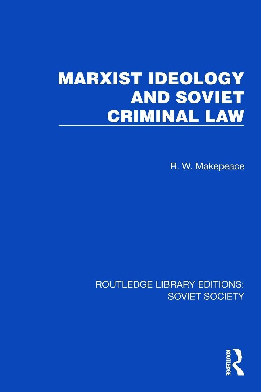 Marxist Ideology and Soviet Criminal Law (Routledge Library Editions: Soviet Society)