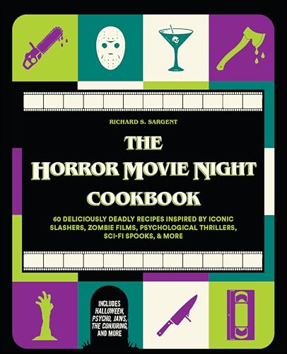 The Horror Movie Night Cookbook: 60 Deliciously Deadly Recipes Inspired by Iconic Slashers, Zombie Films, Psychological Thrillers, Sci-Fi Spooks, and More (Includes Halloween, Psycho,