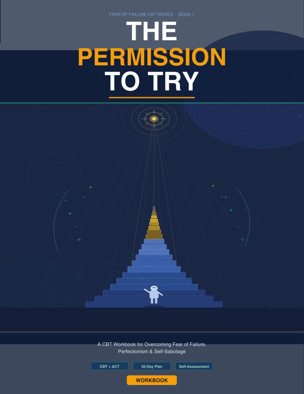 The Permission to Try: A CBT Workbook for Overcoming Fear of Failure, Perfectionism, and Self-Sabotage (Fear of Failure CBT Series)