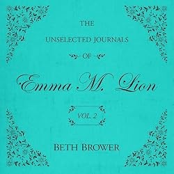 Cover of The Unselected Journals of Emma M. Lion: Vol. 2