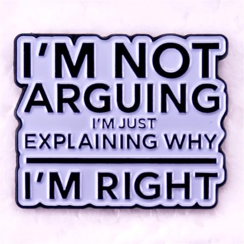 Image of I'm Not Arguing I'm Just Explaining Why I'm Right Enamel Pin Encouraging Enamel Pin with Inspirational Letter Quote Confident Saying,Stylish Badge for Decorating Bags Clothes Accessories Jewelry Gift for Women Girls