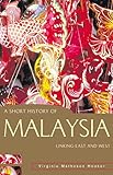 A Short History of Malaysia: Linking East and West (A Short History of Asia series)