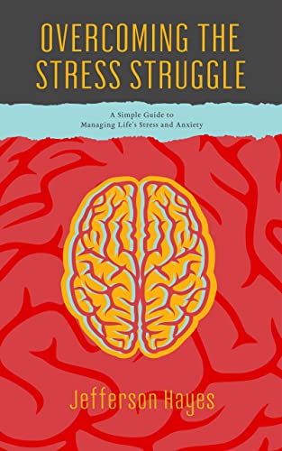 Cover of Overcoming the Stress Struggle: A Simple Guide to Managing Life's Stress and Anxiety