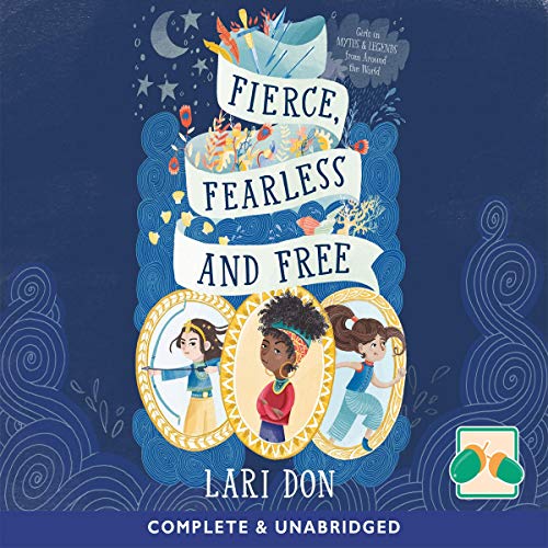 Fierce, Fearless and Free by Lari Don episode artwork