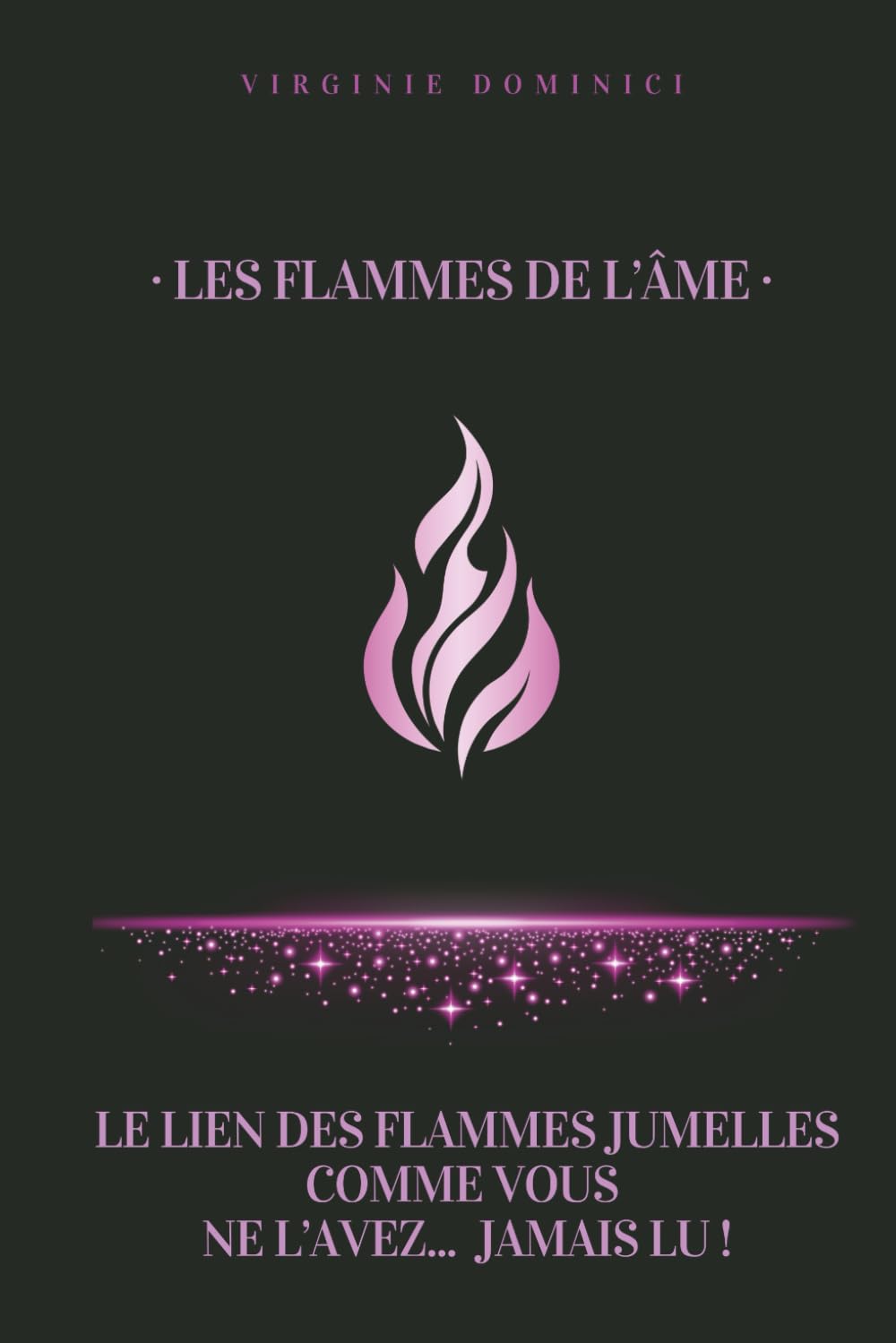 Les flammes de l'âme: Le lien des flammes jumelles comme vous ne l'avez... jamais lu !