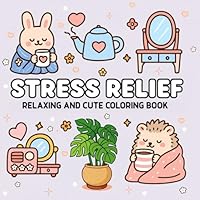 Stress Relief: Relaxing and Cute Coloring Book for Adults, Teens, and Kids 196998712X Book Cover