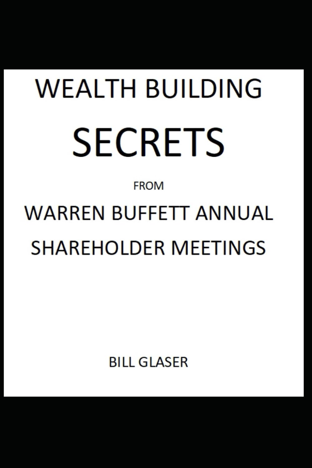 WEALTH BUILDING SECRETS From WARREN BUFFETT ANNUAL SHAREHOLDER MEETINGS