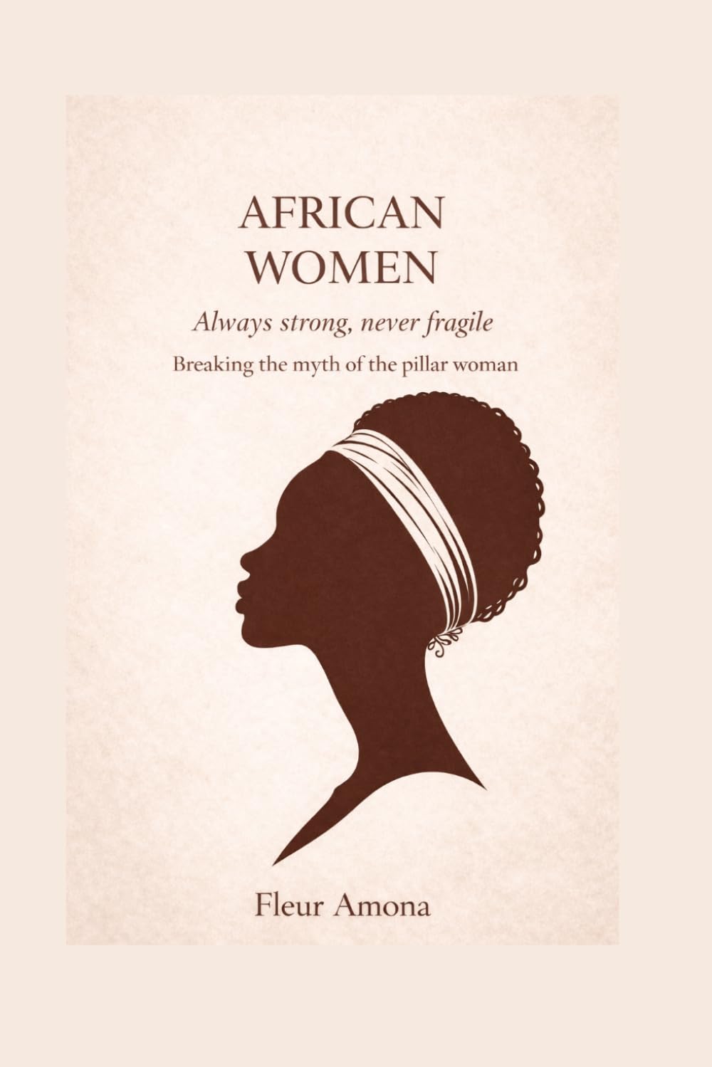 AFRICAN WOMEN: Always strong, never fragile: Dispelling the myth of the woman as the family’s mainstay