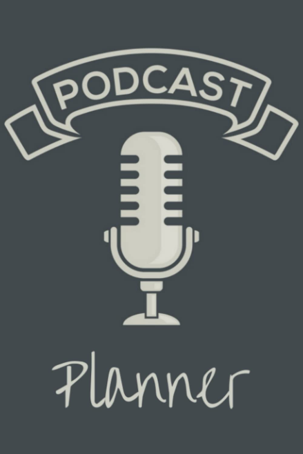 Podcast Planner: Podcast Log Book, Hosting Notebook & Podcasting Journal Logbook for Planning Perfect Podcasts - Gift for Podcasters, Hosts, Producers & Entrepreneurs Men & Women