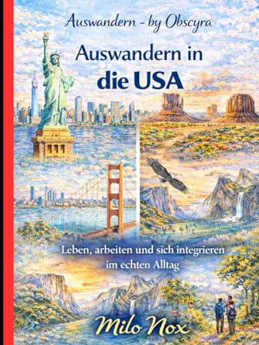 Auswandern in die USA: Leben, arbeiten und sich integrieren im echten Alltag (Auswandern - by...