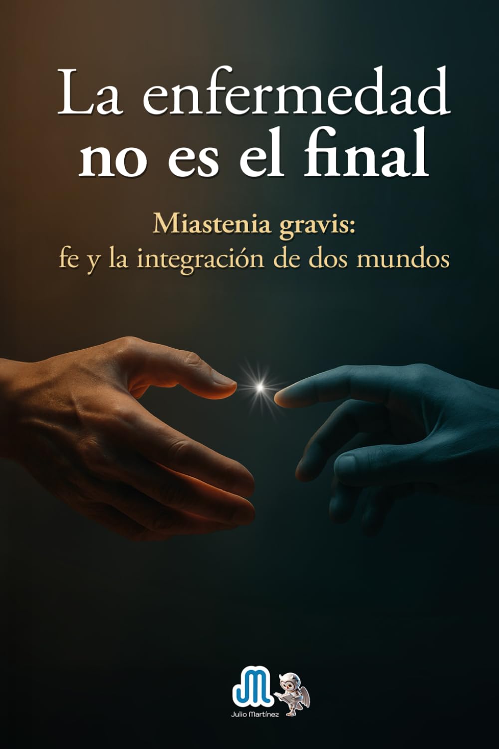 La enfermedad no es el final: Miastenia gravis: fe y la integración de dos mundos