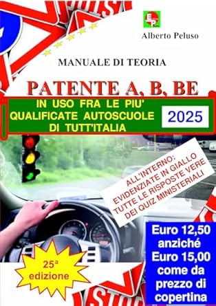 PATENTE A, B, BE – Manuale di Teoria con tutte le risposte vere dei quiz ministeriali (Ristampa maggio 2025)