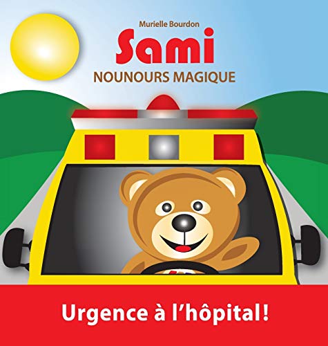 Sami Nounours Magique: Urgence À l'Hôpital! (Édition En Couleurs) Sami Nounours Magique: Urgence À l'Hôpital! (Édition En Couleurs)