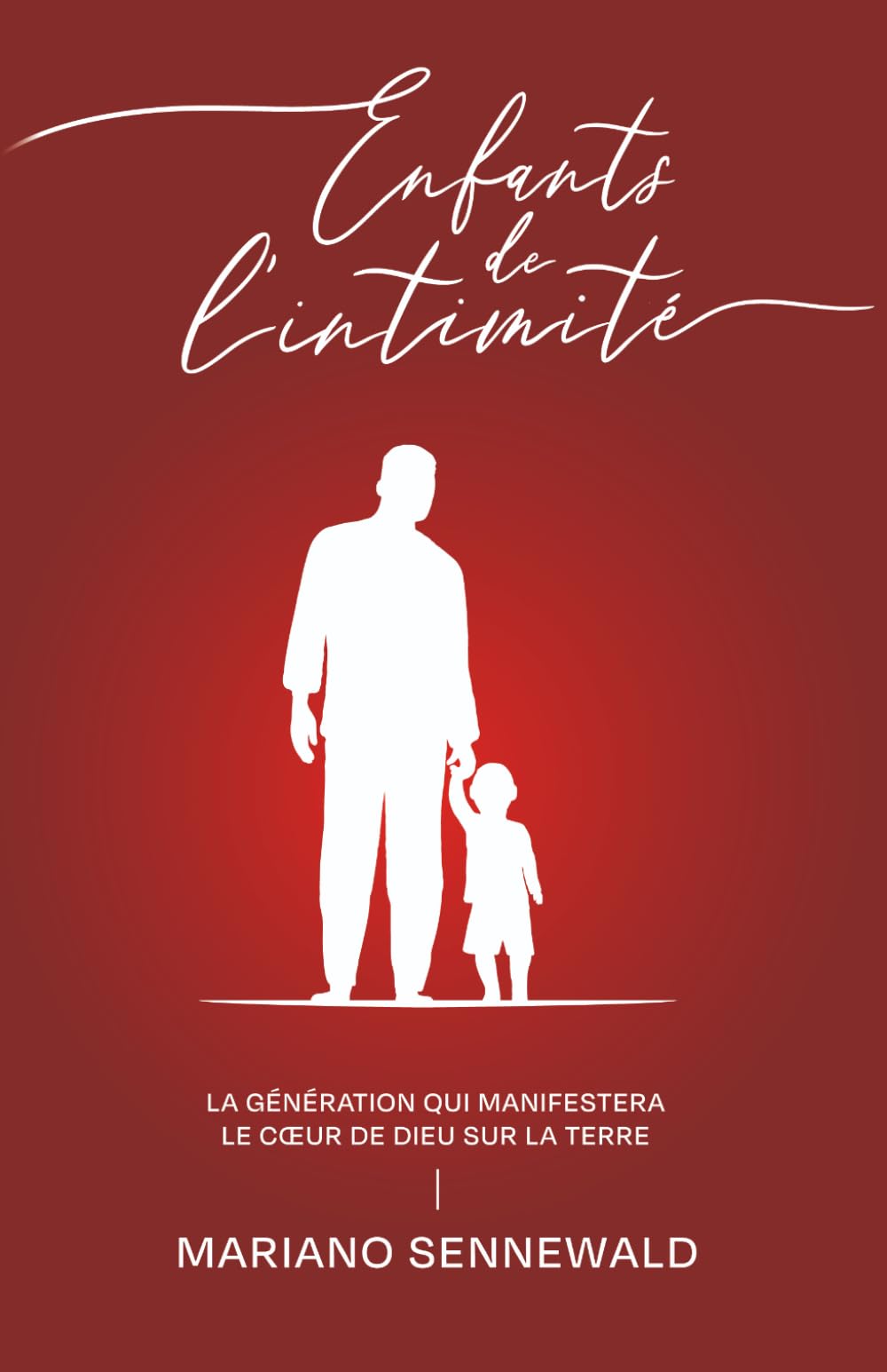 Enfants de l’intimité: La génération qui manifestera le cœur de Dieu sur la terre