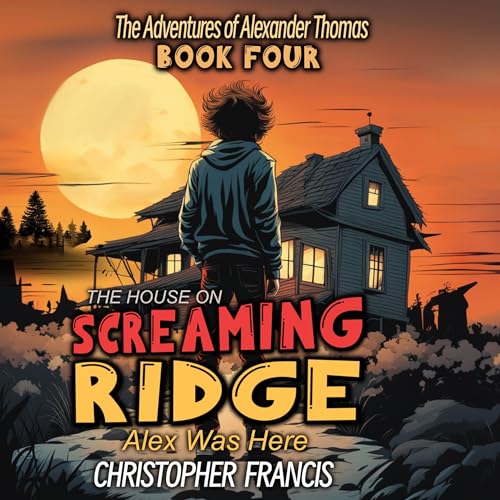 The House on Screaming Ridge: Alex was Here by Christopher Francis episode artwork
