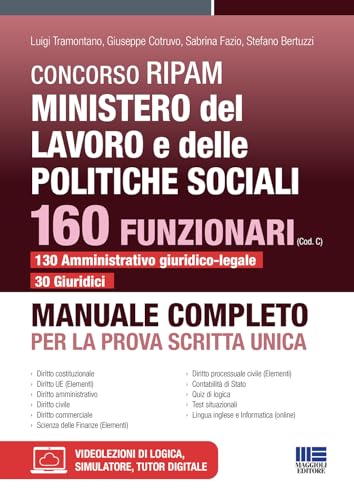 Concorso RIPAM Ministero del lavoro e delle politiche sociali. 160 funzionari (Cod. C) 130 amministrativo giuridico-legale 30 giuridici. Manuale completo per la prova scritta unica. Con espansione...