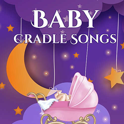 Baby Cradle Songs Lullabies and Calming Songs for Baby