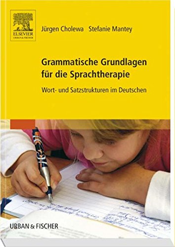 Grammatische Grundlagen für die Sprachtherapie: Wort- und Satzstrukturen im Deutschen Grammatische Grundlagen für die Sprachtherapie: Wort- und Satzstrukturen im Deutschen