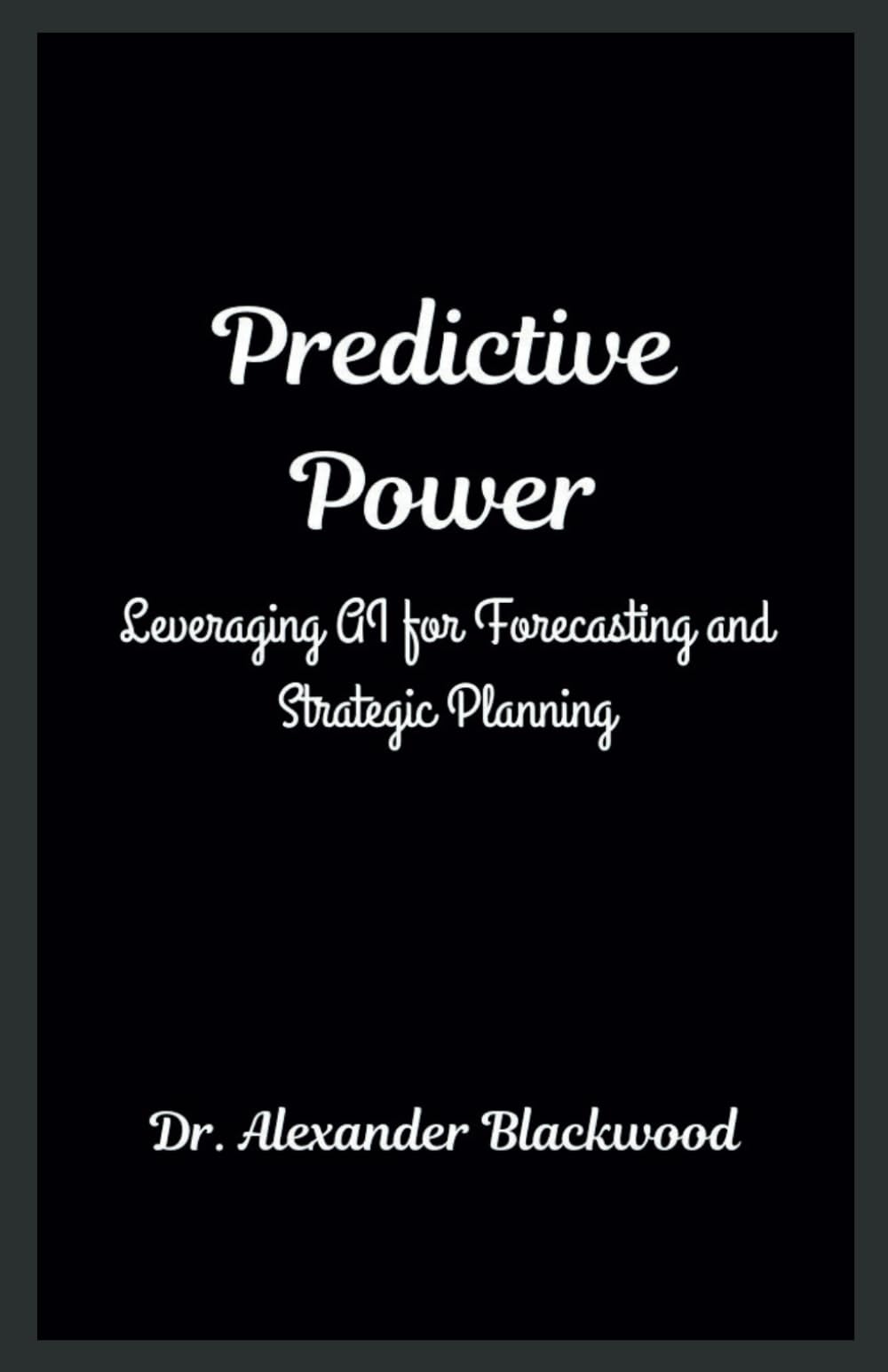 Predictive Power: Leveraging AI for Forecasting and Strategic Planning