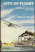 City of Flight: The History of Aviation in St. Louis 0935284796 Book Cover