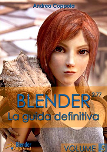 Blender - La guida definitiva - volume 5 Blender - La guida definitiva - volume 5