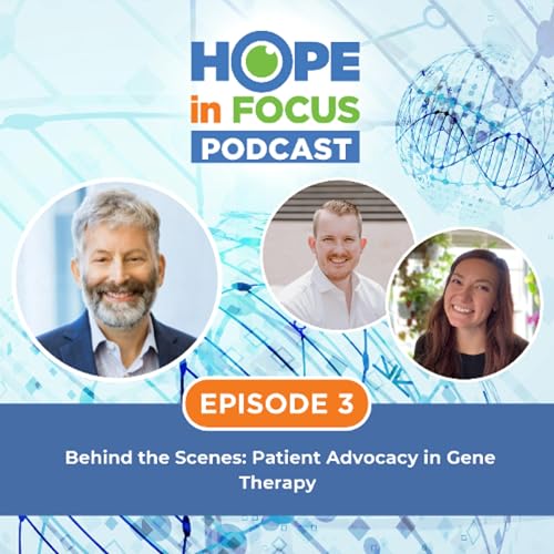 Hope in Focus Podcast | Episode 3 - Behind the Scenes: Patient Advocacy in Gene Therapy