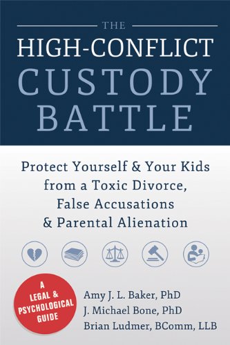 The High-Conflict Custody Battle: Protect Yourself and Your Kids from a Toxic Divorce, False Accusat The High-Conflict Custody Battle: Protect Yourself and Your Kids from a Toxic Divorce, False Accusat