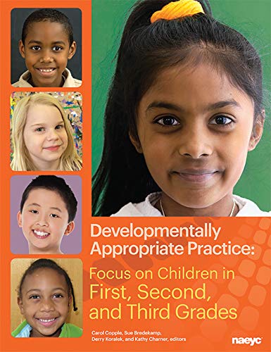 Developmentally Appropriate Practice: Focus on Children in First, Second, and Third Grades (DAP Focus Series)