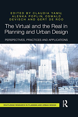 The Virtual and the Real in Planning and Urban Design: Perspectives, Practices and Applications (Routledge Research in Planning and Urban Design)