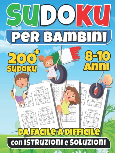 Sudoku per Bambini 8-10 Anni: più di 200 Sudoku per bambini di 8-10 anni con istruzioni e soluzioni