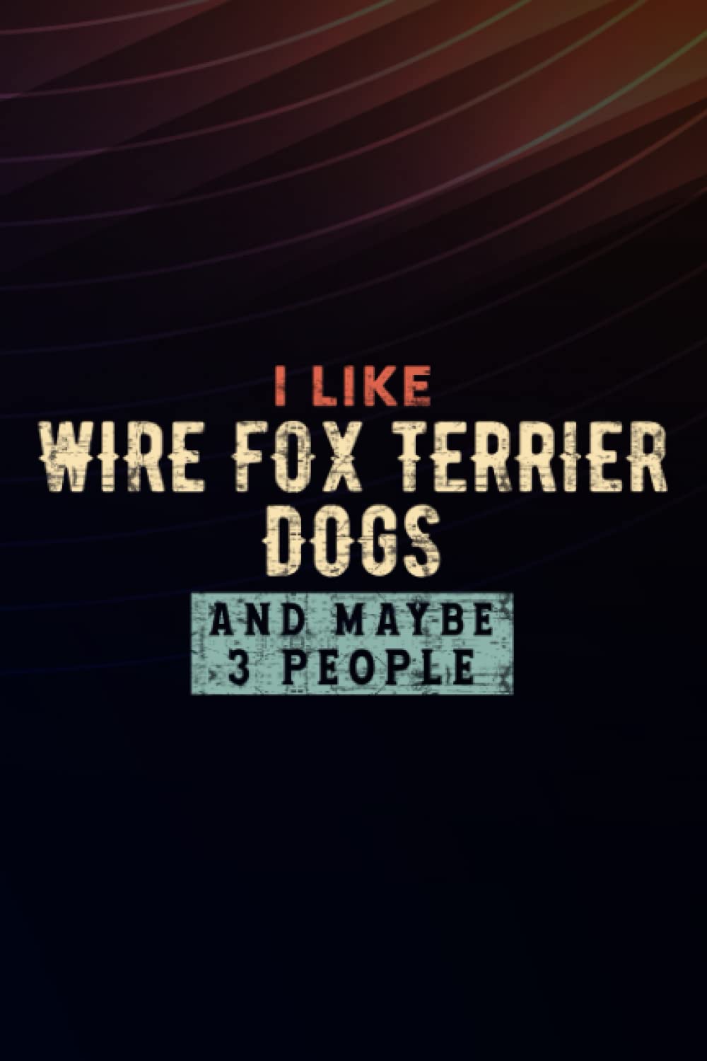 Boss Gifts Funny I Like Wire Fox Terrier Dogs And Maybe 3 People Graphic: Wire Fox Terrier Dogs, Employee Appreciation Gifts for Staff Members - ... (Employee Recognition Gifts),Schedule