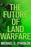 The Future of Land Warfare (Geopolitics in the 21st Century)