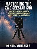 Mastering the ZWO Seestar S50: Your Step-by-Step Guide to Stunning Astrophotography and Effortless Stargazing