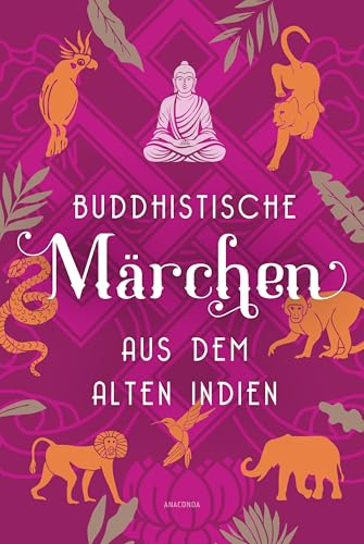 Buddhistische Märchen aus dem alten Indien: Der Klassiker der Indologie. Von Else Lüders aus dem Sanskrit übersetzte Texte des Werkes Dschatakam - -