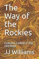 The Way of the Rockies: Cultures collide in the Old West 1521986894 Book Cover
