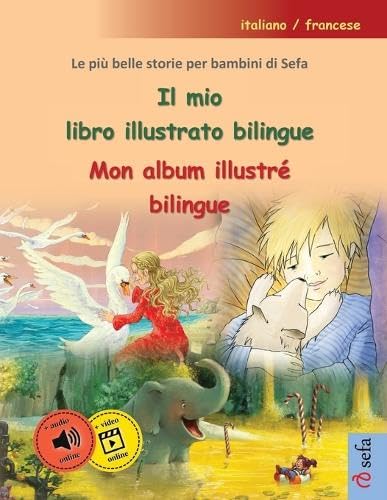 Il mio libro illustrato bilingue - Mon album illustré bilingue (italiano / francese): Le più belle storie per bambini di Sefa in un unico volume, con audiolibro e video online (Italian Edition)