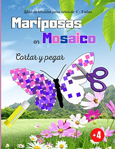 Libro de recortar para niños de 4 - 8 años Mariposas en Mosaico: Aprender a usar las tijeras para colorear, cortar y pegar.