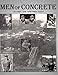 Produktbild Men of Concrete: A Historical Pictorial Essay of the cement industry and its workers in the upper Skagit Valley of Washington State. Circa 1910's to 1970, with some modern day pictures mixed in.