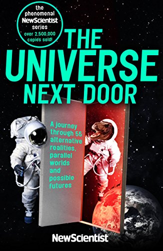 The Universe Next Door: A Journey through 55 Alternative Realities, Parallel Worlds and Possible Futures (New Scientist)