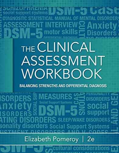 Clinical Assessment Workbook: Balancing Strengths and Differential Diagnosis Clinical Assessment Workbook: Balancing Strengths and Differential Diagnosis