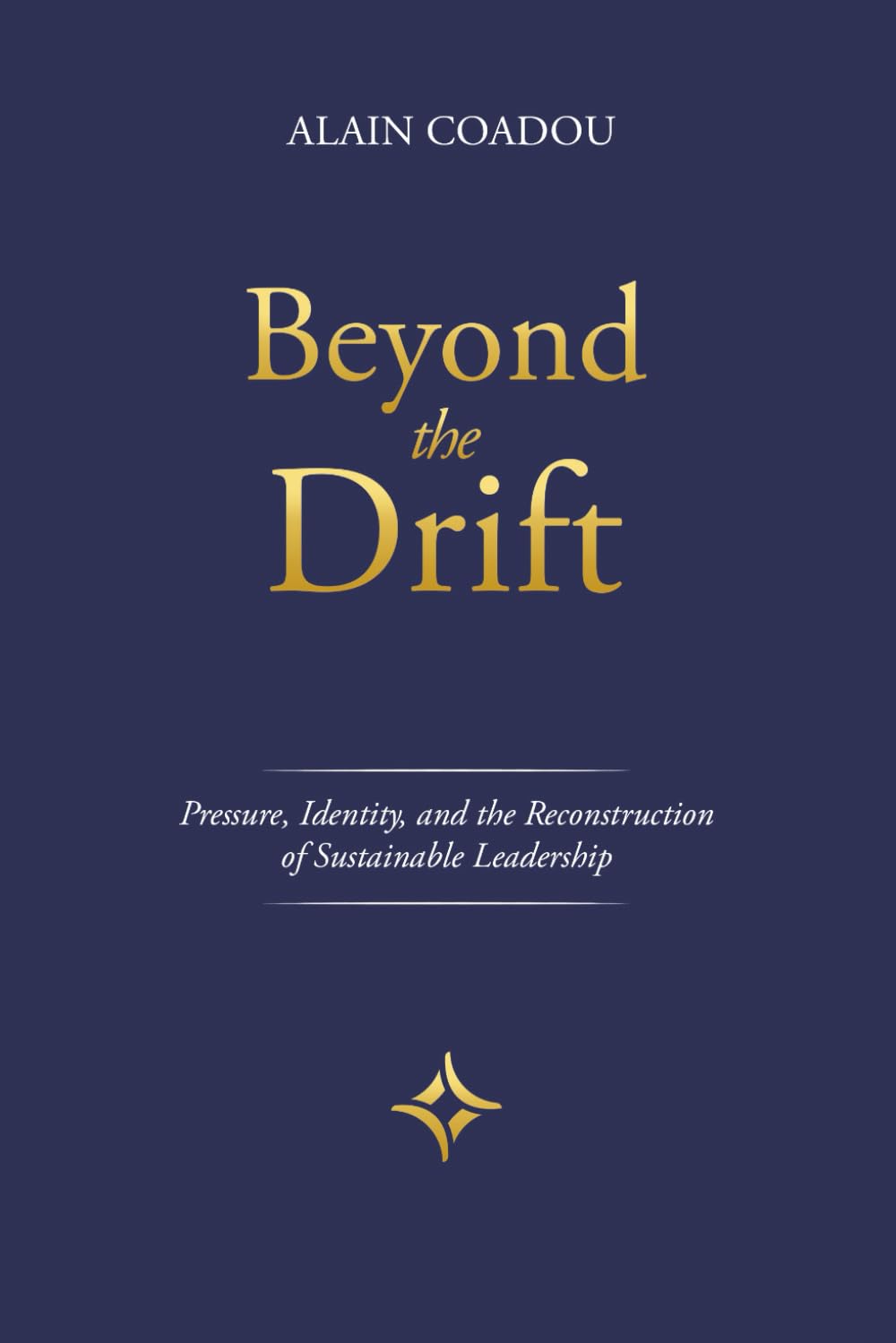 BEYOND THE DRIFT: Pressure, Identity, and the Reconstruction of Sustainable Leadership
