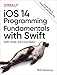 iOS 14 Programming Fundamentals with Swift: Swift, Xcode, and Cocoa Basics