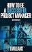 Project Management : How to be a Successful Project Manager