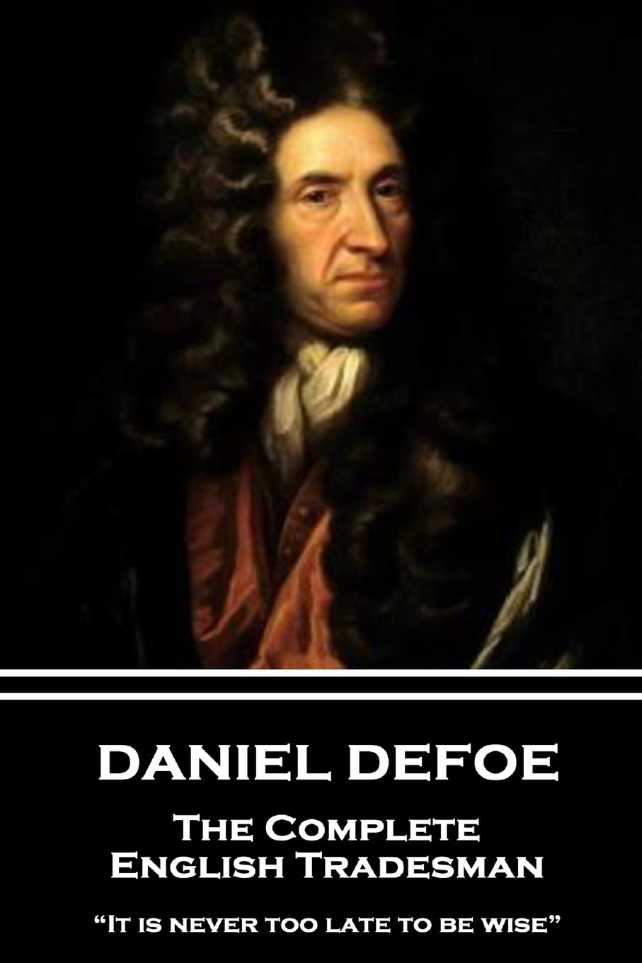 Daniel Defoe - The Complete English Tradesman: “It is never too late to be wise”