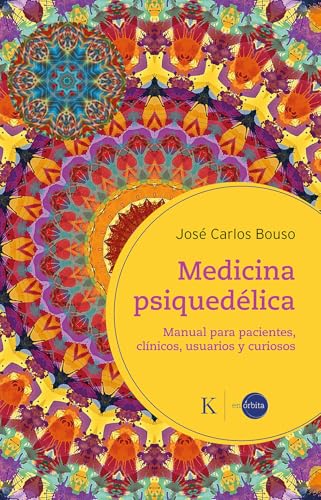Medicina psiquedélica: Manual para pacientes, clínicos, usuarios y curiosos (En órbita)