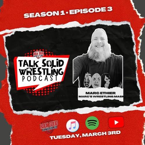 Talk Solid Wrestling Season 1 Episode 3: Marc Ethier