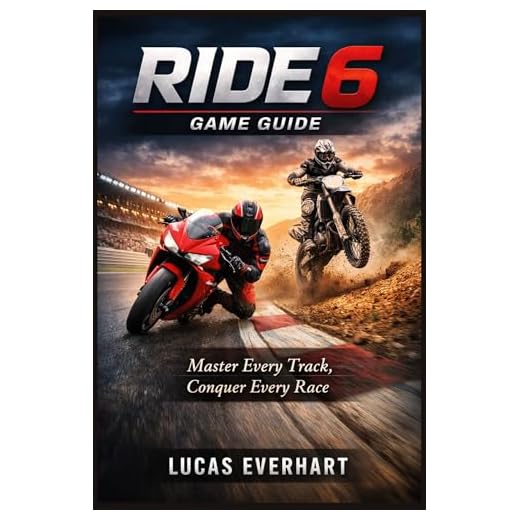 RIDE 6 Game Guide : “Master Every Track, Conquer Every Race” (English Edition)